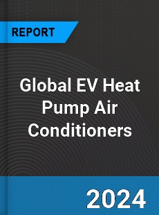 Global EV Heat Pump Air Conditioners Industry