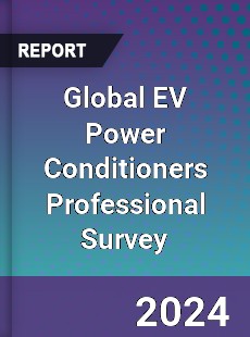 Global EV Power Conditioners Professional Survey Report