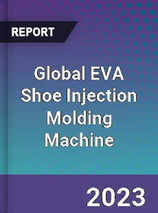 Global EVA Shoe Injection Molding Machine Industry