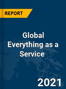 Global Everything as a Service Market