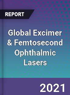 Global Excimer amp Femtosecond Ophthalmic Lasers Market