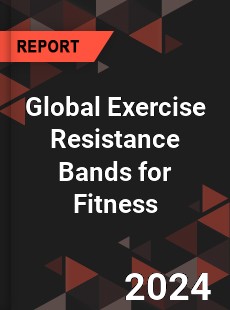 Global Exercise Resistance Bands for Fitness Industry