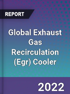 Global Exhaust Gas Recirculation Cooler Market