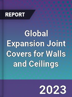 Global Expansion Joint Covers for Walls and Ceilings Industry