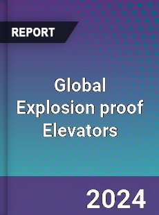 Global Explosion proof Elevators Industry