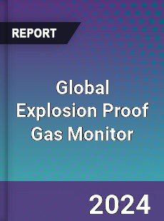 Global Explosion Proof Gas Monitor Industry