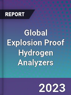 Global Explosion Proof Hydrogen Analyzers Market