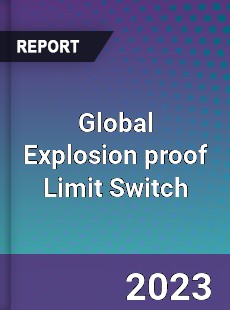 Global Explosion proof Limit Switch Industry