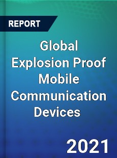 Global Explosion Proof Mobile Communication Devices Market