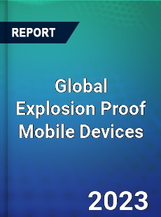 Global Explosion Proof Mobile Devices Market