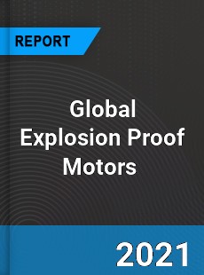 Global Explosion Proof Motors Market