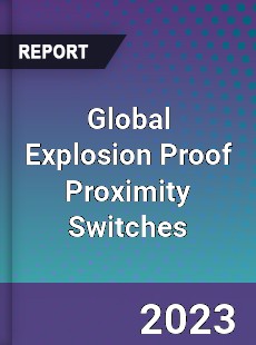 Global Explosion Proof Proximity Switches Industry