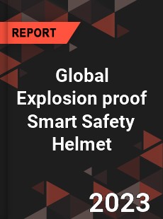 Global Explosion proof Smart Safety Helmet Industry