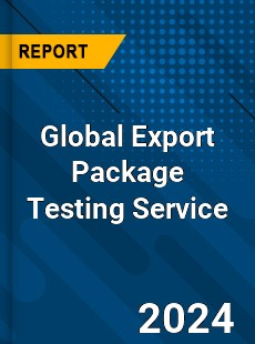 Global Export Package Testing Service Industry