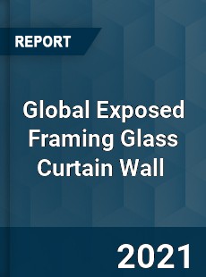 Global Exposed Framing Glass Curtain Wall Market