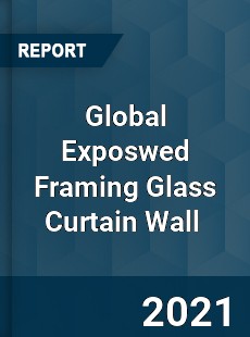 Global Exposwed Framing Glass Curtain Wall Market