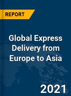 Global Express Delivery from Europe to Asia Market