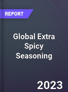 Global Extra Spicy Seasoning Industry