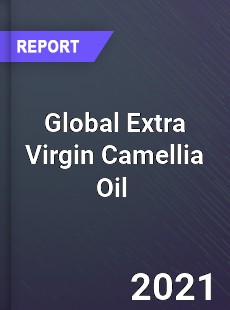 Global Extra Virgin Camellia Oil Market