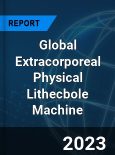 Global Extracorporeal Physical Lithecbole Machine Industry