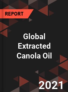 Global Extracted Canola Oil Market