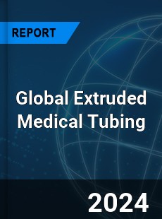 Global Extruded Medical Tubing Industry