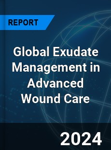 Global Exudate Management in Advanced Wound Care Industry