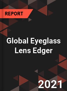 Global Eyeglass Lens Edger Market