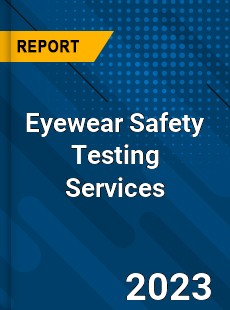 Global Eyewear Safety Testing Services Market