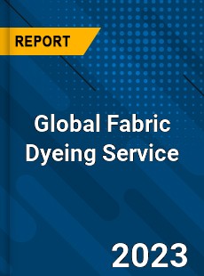 Global Fabric Dyeing Service Industry