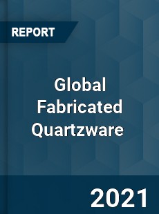 Global Fabricated Quartzware Market