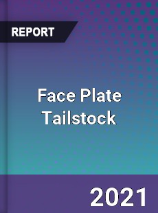 Global Face Plate Tailstock Professional Survey Report