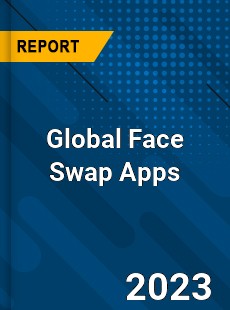 Global Face Swap Apps Industry