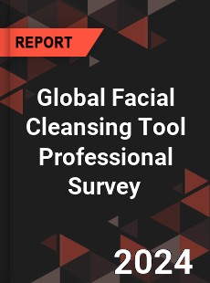 Global Facial Cleansing Tool Professional Survey Report