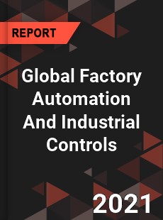 Global Factory Automation And Industrial Controls Market