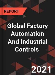 Global Factory Automation And Industrial Controls Market