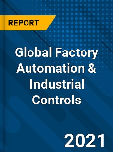 Global Factory Automation amp Industrial Controls Market