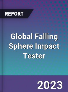 Global Falling Sphere Impact Tester Industry