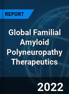 Familial Amyloid Polyneuropathy Therapeutics Market