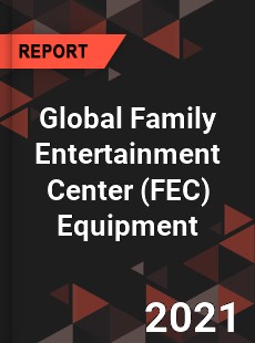 Global Family Entertainment Center Equipment Market