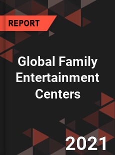 Global Family Entertainment Centers Market