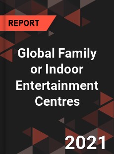 Global Family or Indoor Entertainment Centres Market