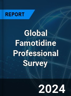 Global Famotidine Professional Survey Report