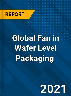 Global Fan in Wafer Level Packaging Market