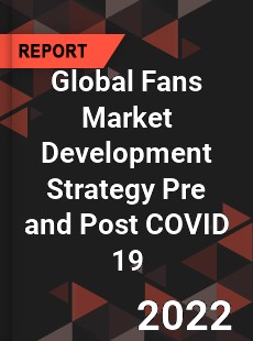 Global Fans Market Development Strategy Pre and Post COVID 19