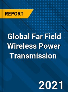 Global Far Field Wireless Power Transmission Market