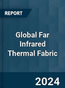 Global Far Infrared Thermal Fabric Industry