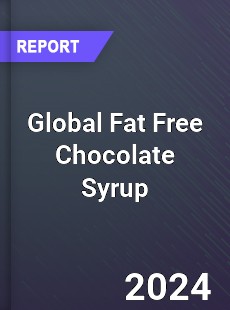 Global Fat Free Chocolate Syrup Industry