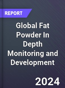 Global Fat Powder In Depth Monitoring and Development Analysis