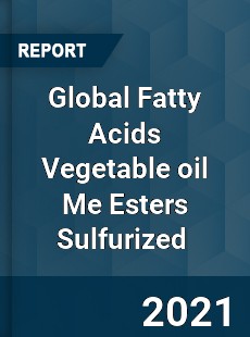 Global Fatty Acids Vegetable oil Me Esters Sulfurized Market